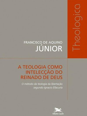 A teologia como intelecção do reinado de Deus - O método da teologia da libertação segundo Ignacio Ellacuria