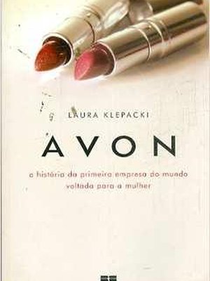 Avon: a História da Primeira Empresa do Mundo Voltada para a Mulher