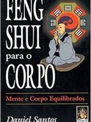 Feng Shui para o Corpo, Mente e Corpo Equilibrado para uma Vida Melhor