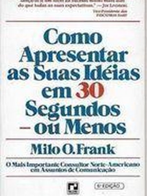 Como Apresentar as Suas Ideias Em 30 Segundos - Ou Menos