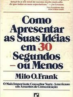 Como Apresentar as Suas Ideias Em 30 Segundos Ou Menos