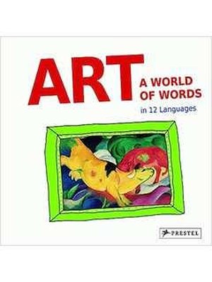 Art: a World of Words: First Paintings--first Words in 12 Languages