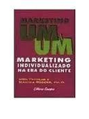 Marketing um a Um: Marketing Individualizado na era do Cliente
