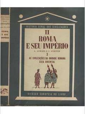 História Geral das Civilizações - Volume 5 - Tomo II - Roma e Seu Império - Volume 3 - As Civilizaç