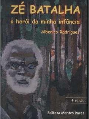 Zé Batalha - O Herói da Minha Infância - Com Dedicatória do Autor