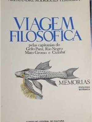 Viagem Filosófica Pelas Capitanias do Grão Pará, Rio Negro, Mato Gros