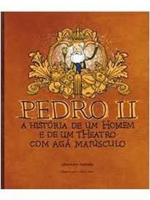 Pedro ii - a história de um homem de um theatro com agá maiúsculo