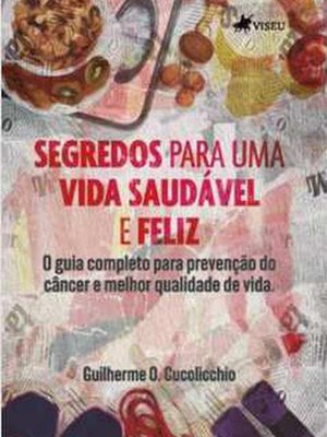 Segredos para uma vida saudável e feliz: o guia completo para prevenção do câncer e melhor qualidade de vida