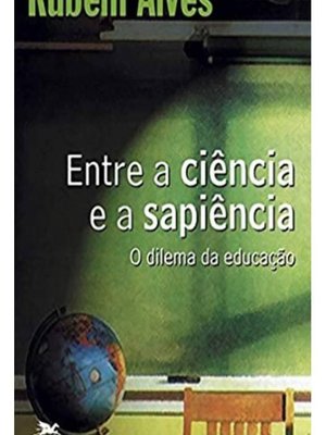 Entre A Ciência e A Sapiência: O Dilema da Educação
