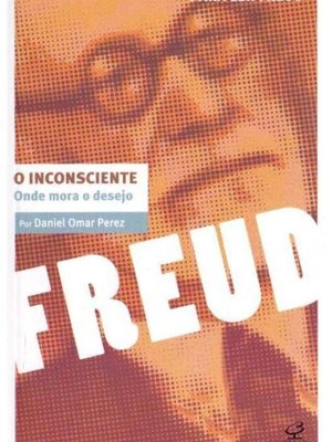 INCONSCIENTE, O - ONDE MORA O DESEJO