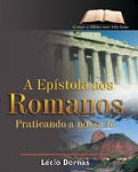 Capa do livro: A Epístola aos Romanos - Praticando a Nossa Fé