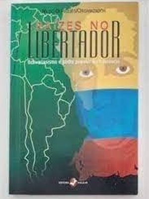 Raizes no Libertador : Bolivarianismo e Poder Popular na Venezuela.