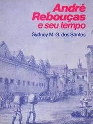 André Rebouças e Seu Tempo
